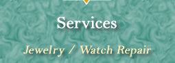 We provide jewelry and watch repair services.